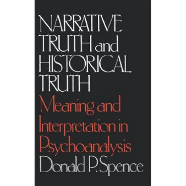 Narrative Truth and Historical Truth: Meaning and Interpretation in Psychoanalysis