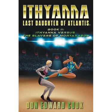 Ithyanna, Last Daughter of Atlantis Book II: Ithyanna Versus the Slavers of Mortaxaeon