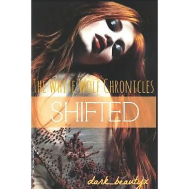 The White Wolf Chronicles: Shifted: A Wattpad Original