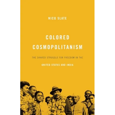 Colored Cosmopolitanism: The Shared Struggle for Freedom in the United States and India