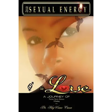 From Sexual Energy to Love: A Journey of Passion, Desire, Oneness & Healing