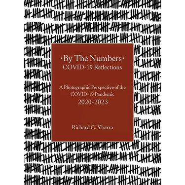 By The Numbers COVID-19 Reflections: A Photographic Perspective of the COVID-19 Pandemic 2020-2023