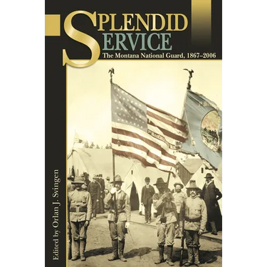 Splendid Service: The Montana National Guard, 1867-2006