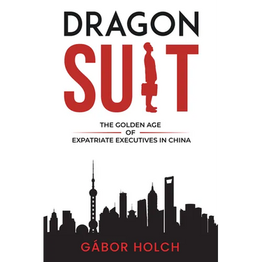 Dragon Suit: The Golden Age of Expatriate Executives In China