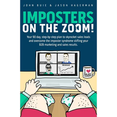 Imposters on the Zoom!: Your 90 day, step-by-step plan to skyrocket sales leads and overcome the imposter syndrome stifling your B2B marketing