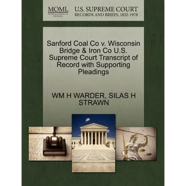 Sanford Coal Co V. Wisconsin Bridge & Iron Co U.S. Supreme Court Transcript of Record with Supporting Pleadings