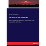 The Story of the Union Jack: How it Grew and what it is, Particularly in its Connection with the....