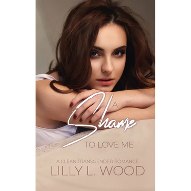 A Shame to Love Me - A Clean Transgender Transformation Romance