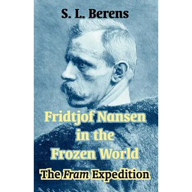 Fridtjof Nansen in the Frozen World: The Fram Expedition