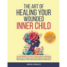 Title: The Art Of Healing Your Wounded Inner Child: An Empowering CBT Skills & EMDR Therapy Workbook