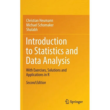 Introduction to Statistics and Data Analysis: With Exercises, Solutions and Applications in R
