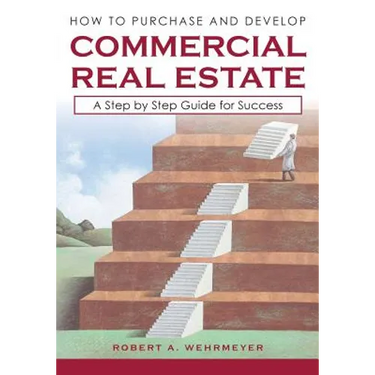 How to Purchase and Develop Commercial Real Estate: A Step by Step Guide for Success