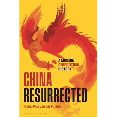 China Resurrected: A Modern Geopolitical History