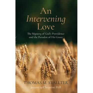 An Intervening Love: The Mystery of God's Providence and the Paradox of His Grace
