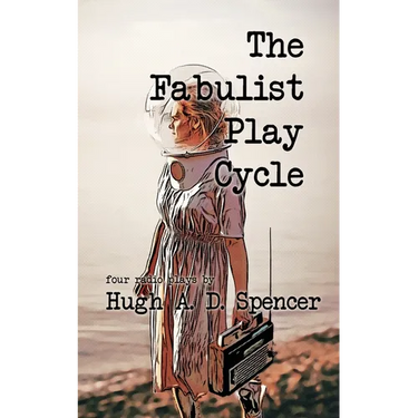 The Fabulist Play Cycle: A radio play collection