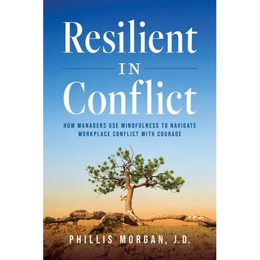 Resilient in Conflict: How Managers Use Mindfulness to Navigate Workplace Conflict with Courage