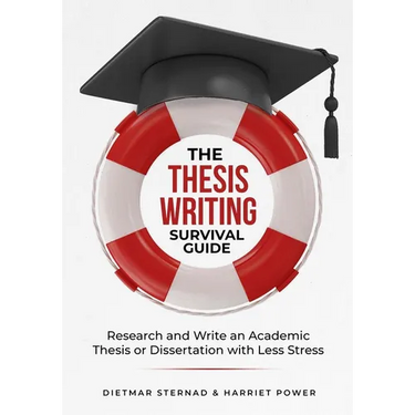 The Thesis Writing Survival Guide: Research and Write an Academic Thesis with Less Stress