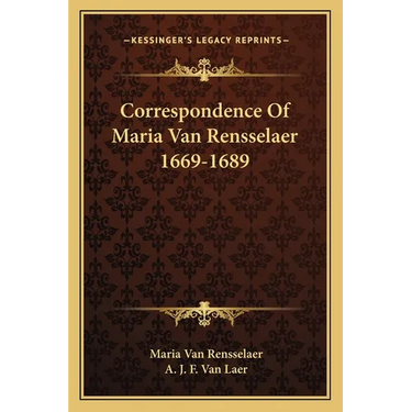 Correspondence Of Maria Van Rensselaer 1669-1689