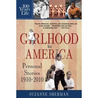 Girlhood in America: Personal Stories 1910 - 2010