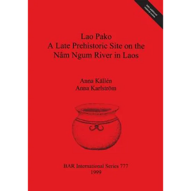 Lao Pako: A Late Prehistoric Site on the Nâm Ngum River in Laos