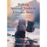 Walking Spiritual Truths in Everyday Shoes: Faith, Footprints, and Grace Between Seasoned Steps