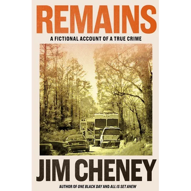 Remains: A Fictional Account of a True Crime