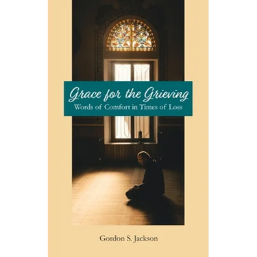 Grace for the Grieving: Words of Comfort in Times of Loss