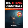 The Titanic Conspiracy: The Secret Plot to Sink an Ocean Giant