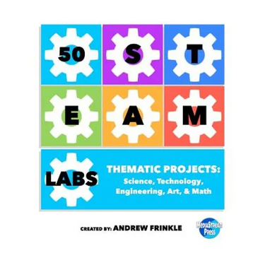 50 STEAM Labs: Thematic Projects: Science, Technology, Engineering, Art, & Math
