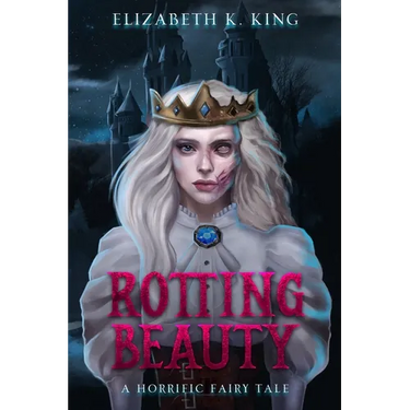 Rotting Beauty: A Horrific Fairy Tale