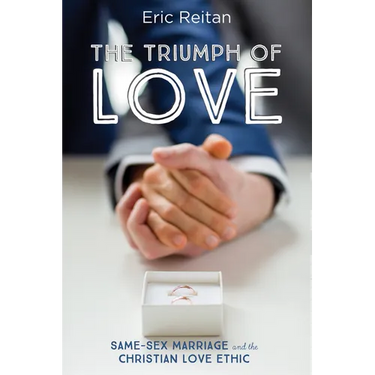 The Triumph of Love: Same-Sex Marriage and the Christian Love Ethic