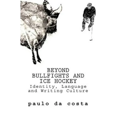 Beyond Bullfights and Ice Hockey: Essays on Language, Identity and Writing Culture