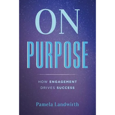 On Purpose: How Engagement Drives Success