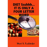 DIET Ssshhh. IT IS ONLY A FOUR LETTER WORD