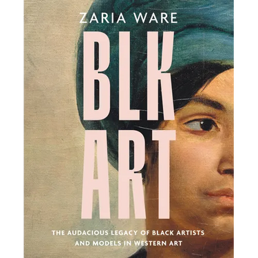 Blk Art: The Audacious Legacy of Black Artists and Models in Western Art