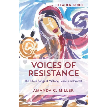 Voices of Resistance Leader Guide: The Bible's Songs of Victory, Peace, and Protest