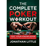 The Complete Poker Workout: Test Your Knowledge with 100 Key Tournament Hand Quizzes