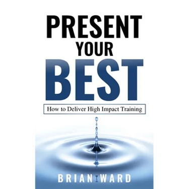 Present Your Best: How to Deliver High Impact Training