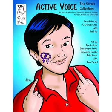 Active Voice The Comic Collection: The Real Life Adventures Of An Asian-American, Lesbian, Feminist, Activist And Her Friends!