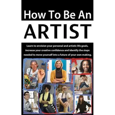 How to be an Artist: Envision artistic life goals and increase creative confidence