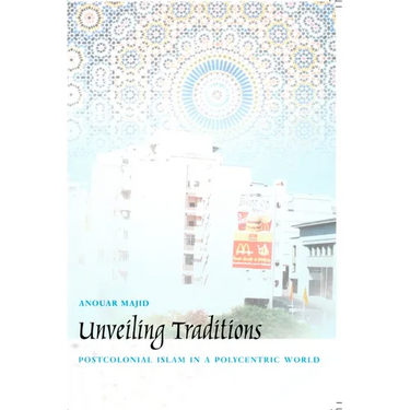 Unveiling Traditions: Postcolonial Islam in a Polycentric World