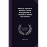 Medical Advice to Mothers On the Management of Children in Health and Disease