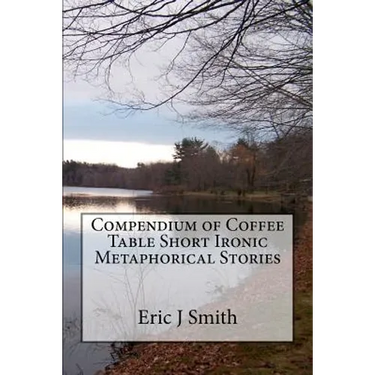 Compendium of Coffee Table Short Ironic Metaphorical Stories