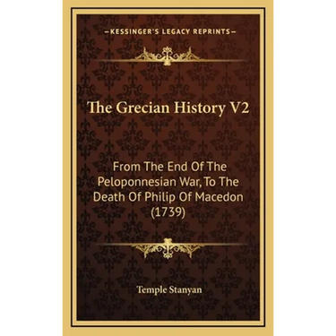 The Grecian History V2: From The End Of The Peloponnesian War, To The Death Of Philip Of Macedon (1739)