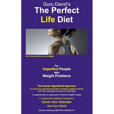 The Perfect Life Diet: For Imperfect People With Weight Problems