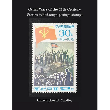 Other Wars of the 20Th Century: Stories Told Through Postage Stamps