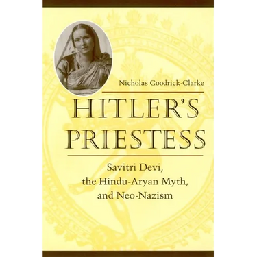Hitler's Priestess: Savitri Devi, the Hindu-Aryan Myth, and Neo-Nazism