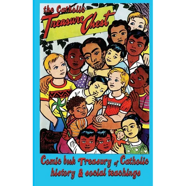 The Catholic Treasure Chest Comic Book Treasury of Catholic History and Social Teaching