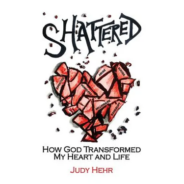 Shattered: How God Transformed My Heart and Life