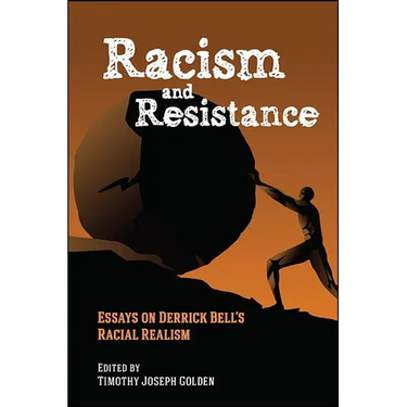 Racism and Resistance: Essays on Derrick Bell's Racial Realism